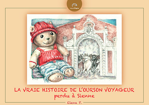 La vraie histoire de l'Ourson voyageur perdu à Sienne. Ediz. illustrata