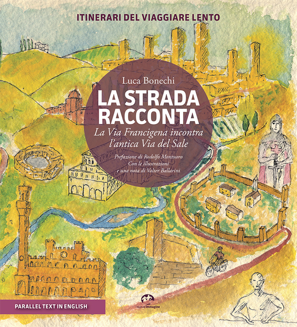 La strada racconta. La Via Francigena incontra l'antica Via del Sale. Itinerari del viaggiare lento. Ediz. bilingue