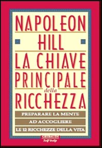 La chiave principale della ricchezza. Preparare la mente ad accogliere le 12 ricchezze della vita