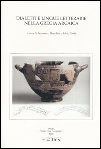 Dialetti e lingue letterarie nella Grecia arcaica. Atti della IV Giornata ghisleriana di Filologia classica (Pavia, 1-2 aprile 2004)