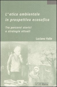 L'etica ambientale in prospettiva ecosofica. Tra percorsi storici e strategie attuali