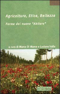 Agricoltura, etica, bellezza. Forme del nuovo «abitare». Ediz. illustrata