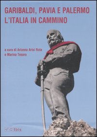 Garibaldi, Pavia e Palermo. L'Italia in cammino. Atti del convegno (Pavia, 23 ottobre 2007)