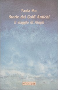 Storie dai golfi antichi. Il viaggio di Aleph. Ediz. illustrata