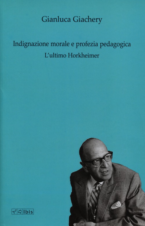 Indignazione morale e profezia pedagogica. L'ultimo Horkheimer