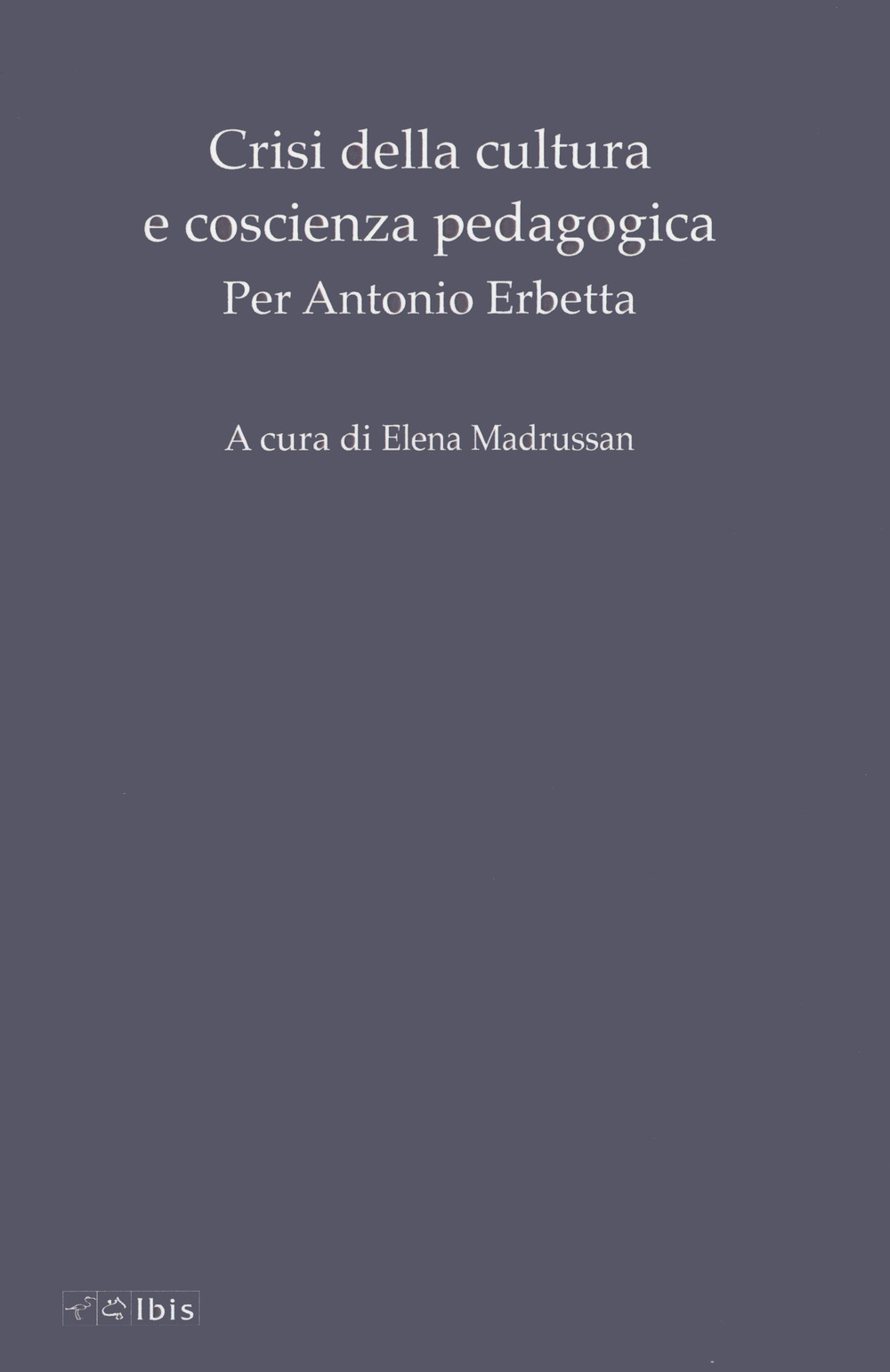 Crisi della cultura e coscienza pedagogica. Per Antonio Erbetta