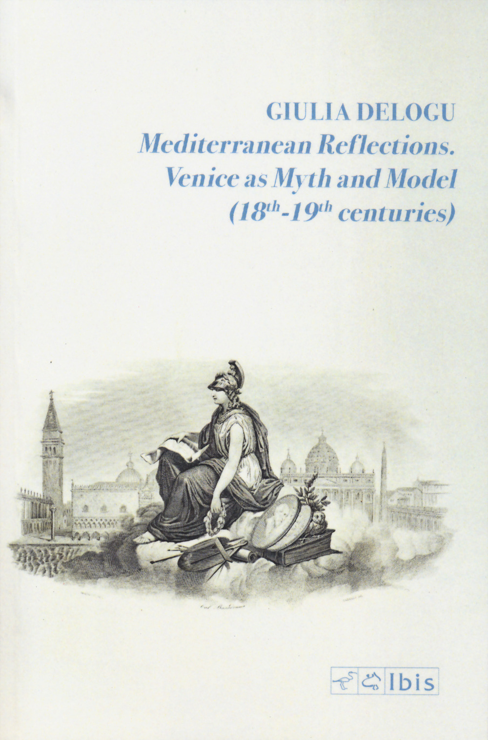 Mediterranean reflections. Venice as myth and model (18th-19th centuries)