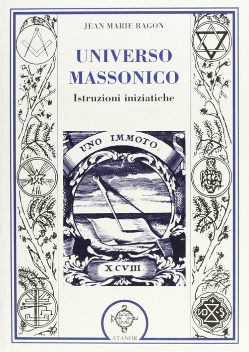 Universo massonico. Istruzioni iniziatiche. «Tuileur general ou mauel de l'initié»