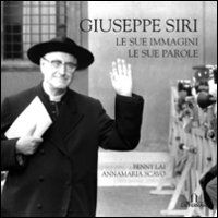 Giuseppe Siri. Le sue immagini, le sue parole. Ediz. illustrata