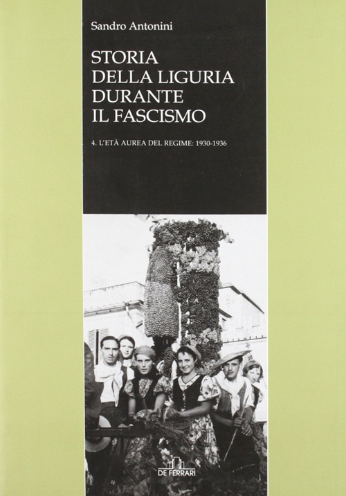 Storia della Liguria durante il fascismo. Vol. 4: L'età aurea del regime: 1930-1936