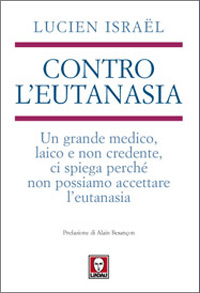 Contro l'eutanasia. Un grande medico, laico e non credente, ci spiega perché non possiamo accettare l'eutanasia