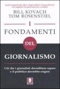 I fondamenti del giornalismo. Ciò che i giornalisti dovrebbero sapere e il pubblico dovrebbe esigere