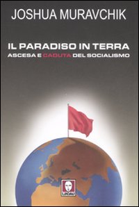 Il paradiso in terra. Ascesa e caduta del socialismo