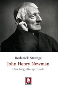 John Henry Newman. Una biografia spirituale