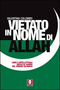 Vietato in nome di Allah. Libri e intellettuali messi al bando nel mondo islamico