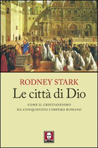 Le città di Dio. Come il cristianesimo ha conquistato l'Impero romano