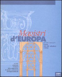 Magistri d'Europa. Eventi, relazioni, strutture della migrazione di artisti e costruttori dai laghi lombardi. Atti del Convegno sui «Magistri comacini» (1996)