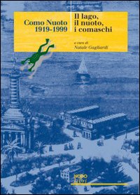 Como Nuoto 1919-1999. Il lago, il nuoto, i comaschi