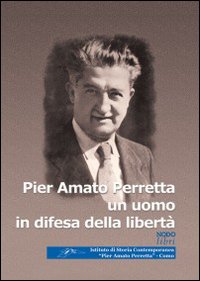 Pier Amato Perretta un uomo in difesa della libertà