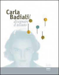 Carla Badiali. Disegnare il tessuto. Ediz. illustrata