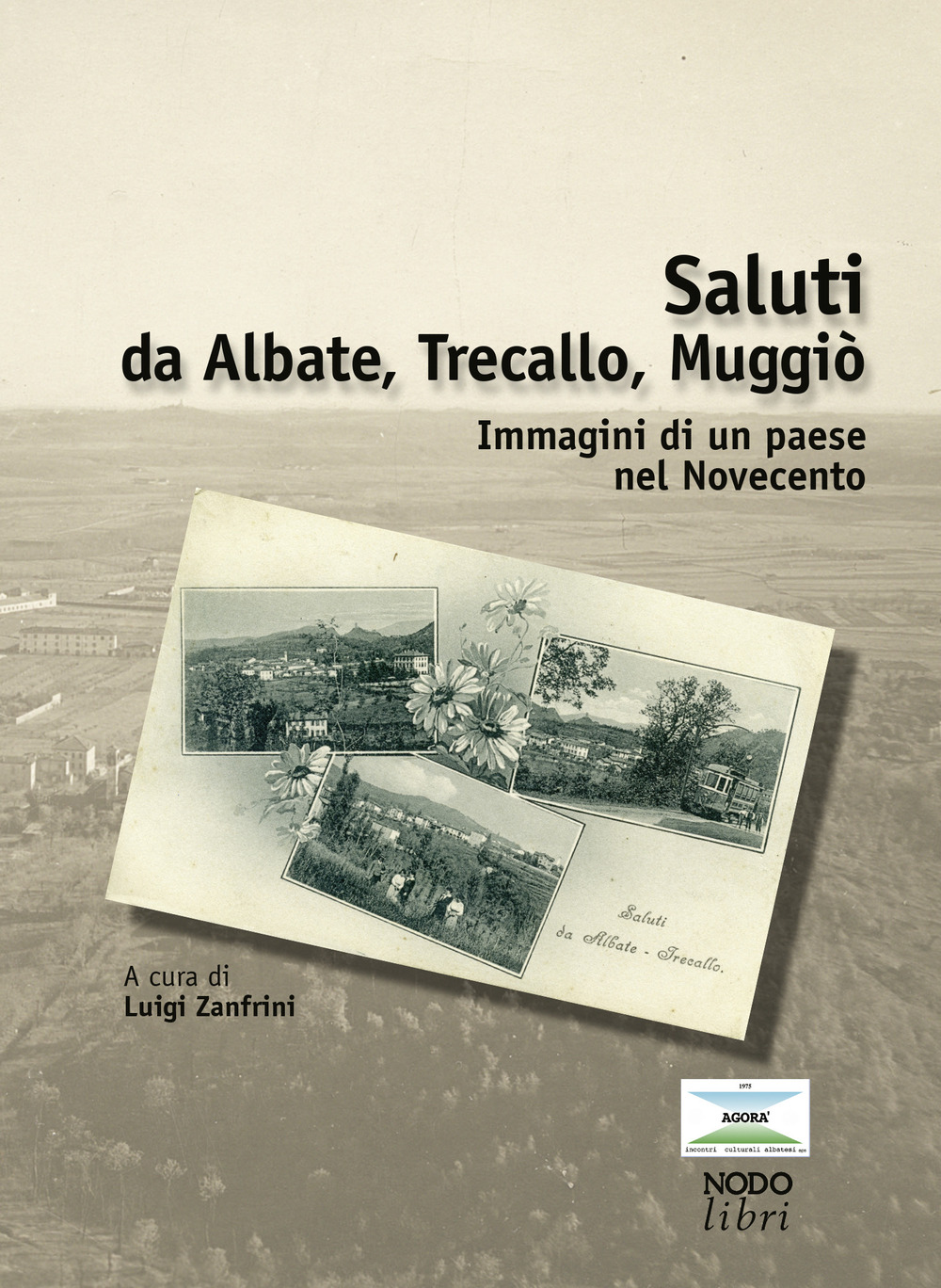 Saluti da Albate, Trecallo Muggiò. Immagini di un paese nel Novecento. Ediz. illustrata