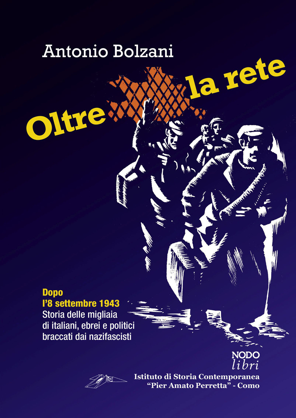 Oltre la rete. Dopo l'8 settembre 1943. Storia delle migliaia di italiani, ebrei e politici braccati dai nazifascisti