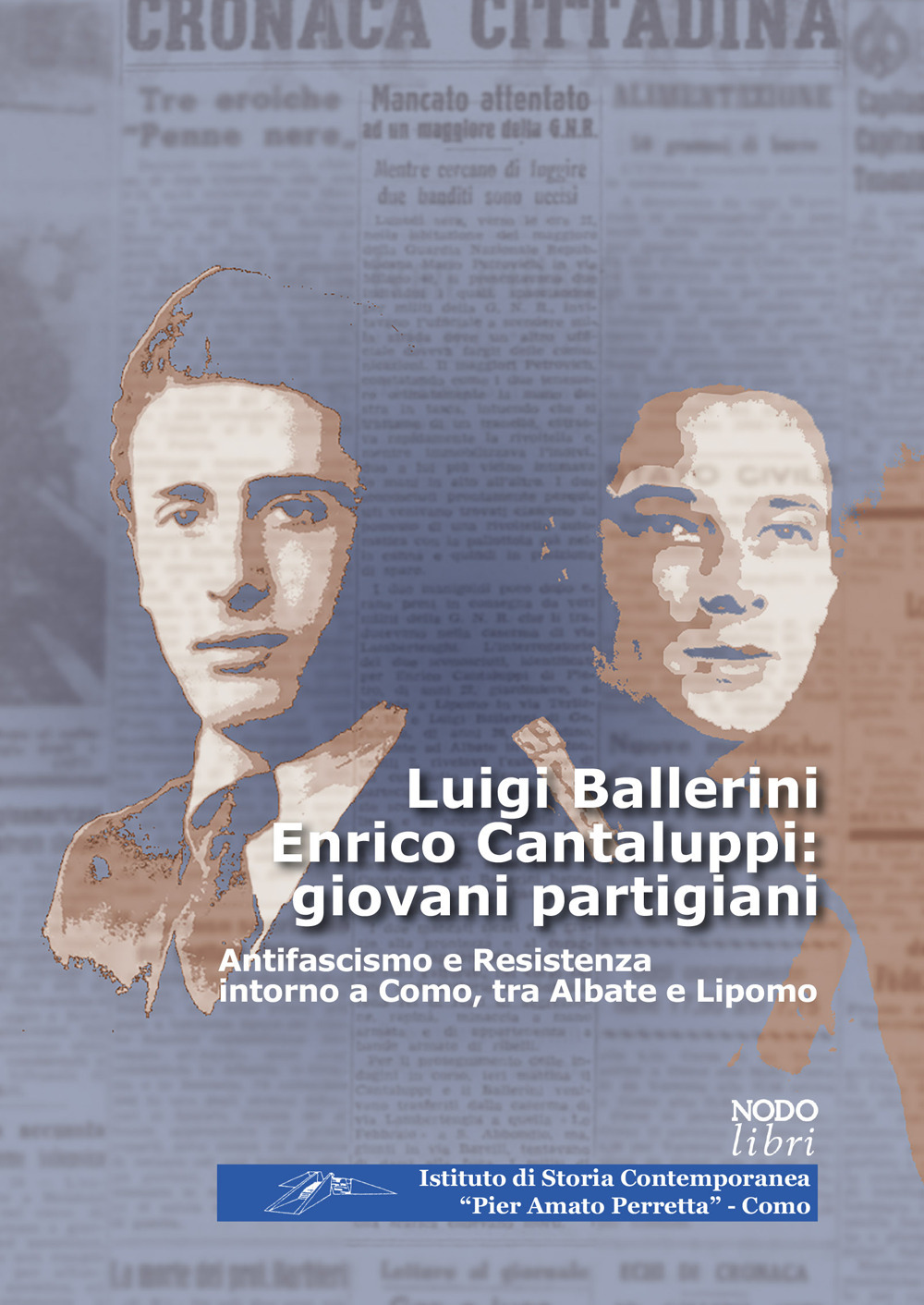 Luigi Ballerini Enrico Cantaluppi: giovani partigiani. Antifascismo e Resistenza intorno a Como, tra Albate e Lipomo