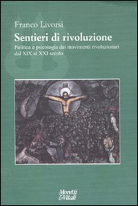 Sentieri di rivoluzione. Politica e psicologia dei movimenti rivoluzionari dal XIX secolo al XXI secolo