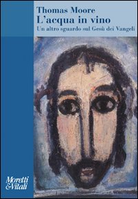 L'acqua in vino. Un altro sguardo sul Gesù dei Vangeli