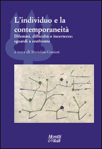 L'individuo e la contemporaneità. Dilemmi, difficoltà e incertezze: sguardi a confronto