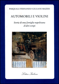 Automobili e violini. Storia di una famiglia napoletana d'altri tempi