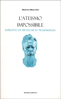 L'ateismo impossibile. Ritratto di Nietzsche in trasparenza