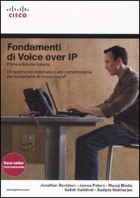 Fondamenti di Voice Over IP. Un approccio sistematico alla comprensione dei fondamenti di Voice Over IP