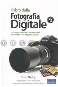 Il libro della fotografia digitale. Ediz. illustrata. Vol. 2: 200 nuove tecniche e impostazioni per scattare foto da professionisti