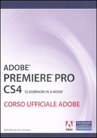 Adobe Premiere Pro CS4. Classroom book. Corso ufficiale Adobe. Con DVD-ROM