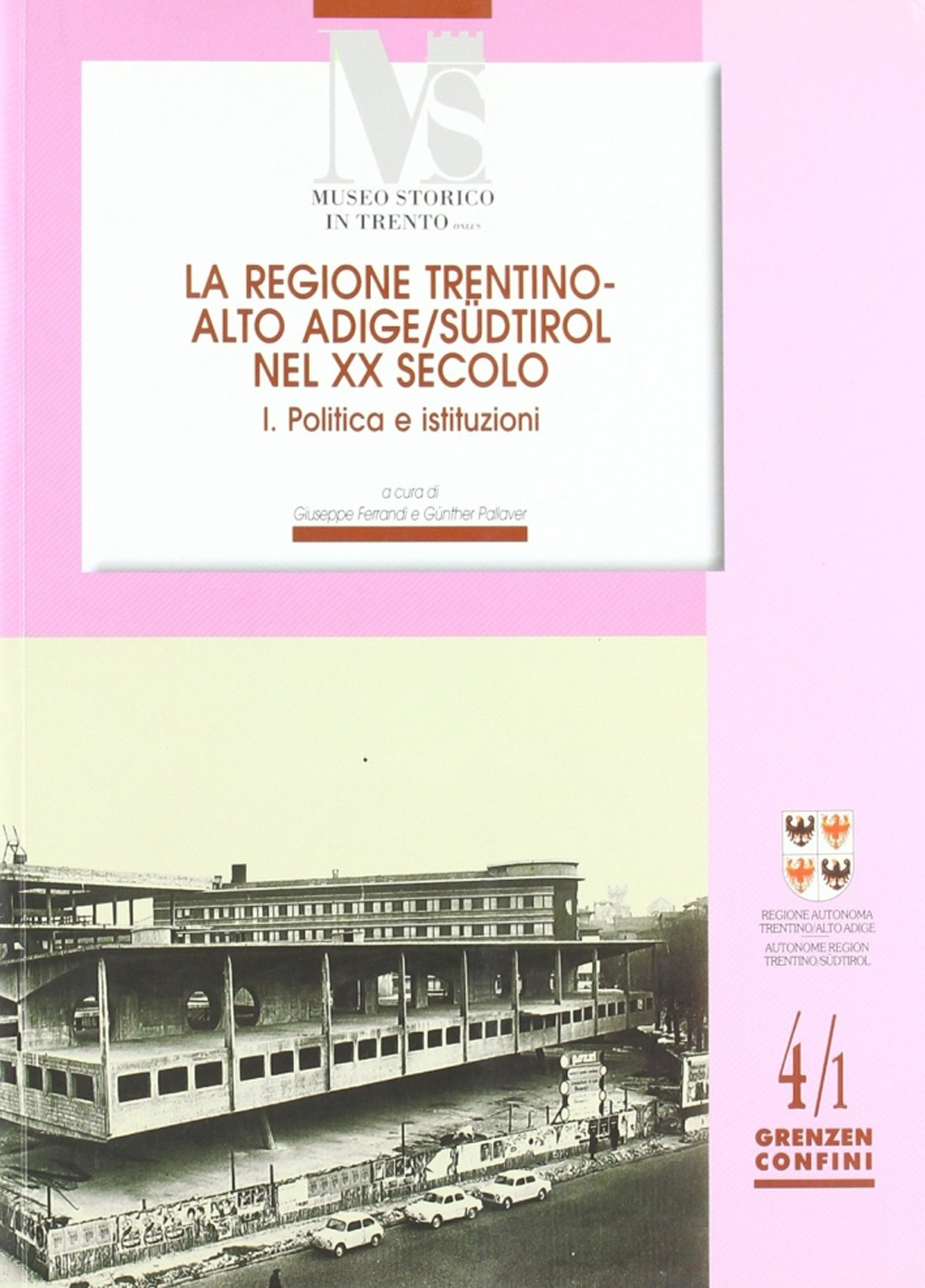 La regione Trentino Alto Adige nel XX secolo. Vol. 1: Politica e istituzioni