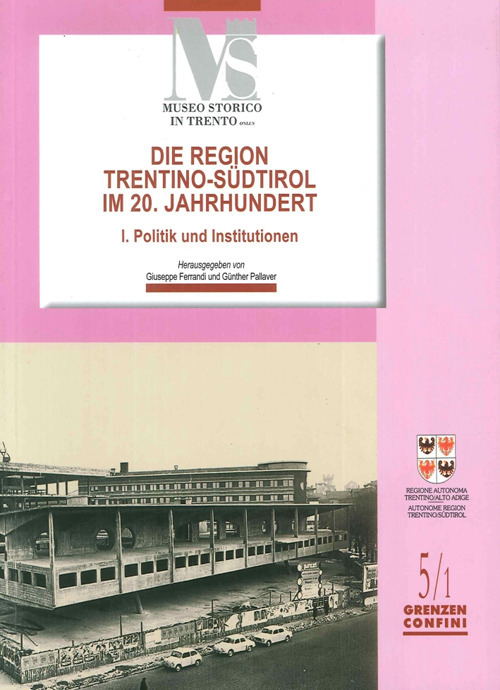 Die region Trentino-Sudtirol IM 20. Jahrhundert. I politik und institutionen