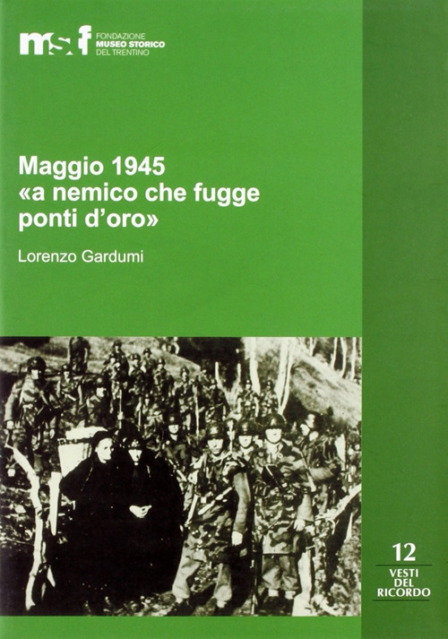 Maggio 1945. «A nemico che fugge ponti d'oro». La memoria popolare e le stragi di Ziano, Stramentizzo e Molina di Fiemme