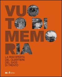 Vuoto di memoria. La riscoperta del quartiere del Sas di Trento. Ediz. illustrata