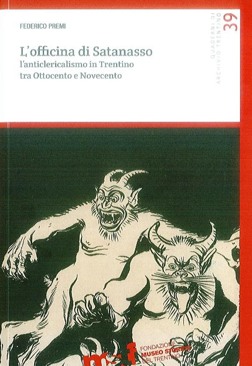 L'officina di Satanasso. L'anticlericalismo in Trentino tra Ottocento e Novecento