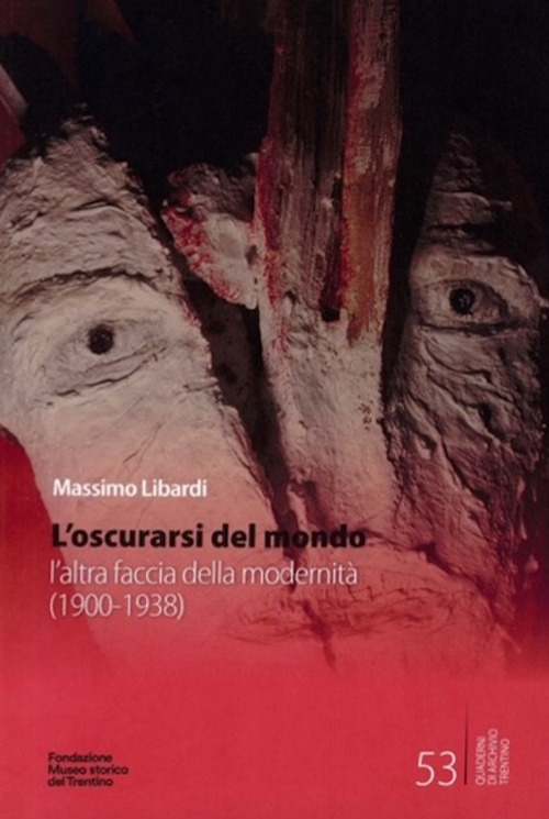 L'oscurarsi del mondo. L'altra faccia della modernità (1900-1938)