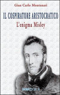 Il cospiratore aristocratico. L'enigma Misley