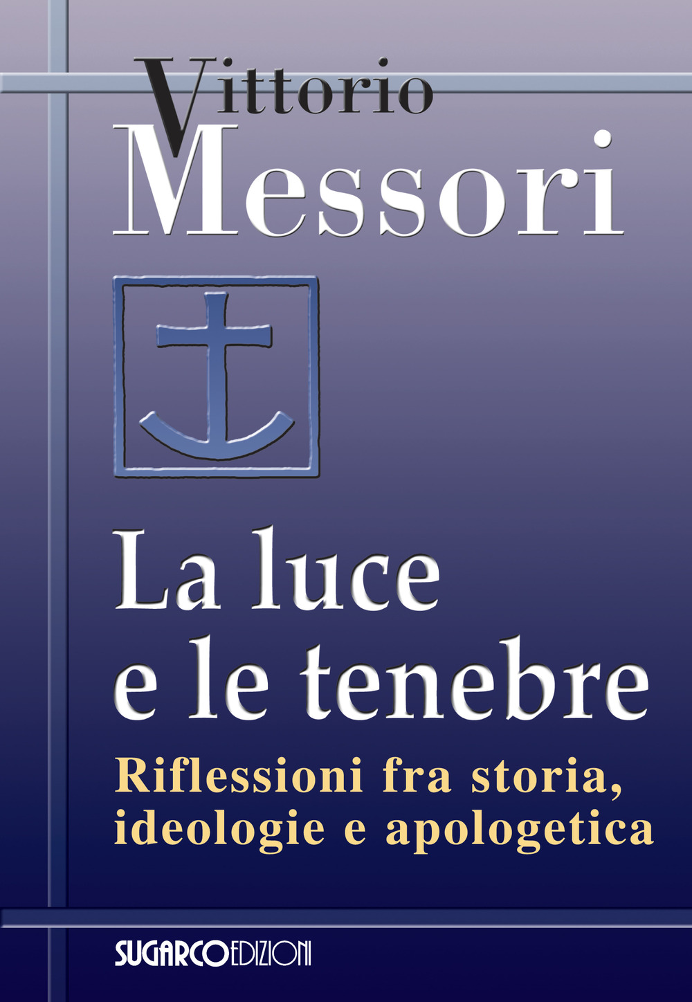 La luce e le tenebre. Riflessioni fra storia, ideologie e apologetica