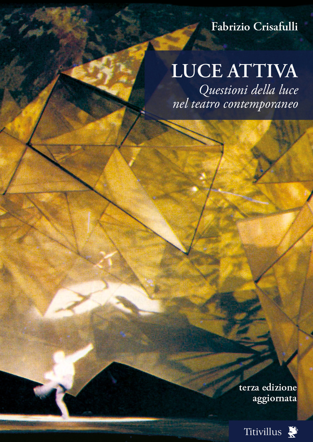 Luce attiva. Questioni della luce nel teatro contemporaneo. Ediz. illustrata