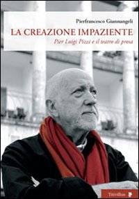 La creazione impaziente. Pier Luigi Pizzi e il teatro di prosa