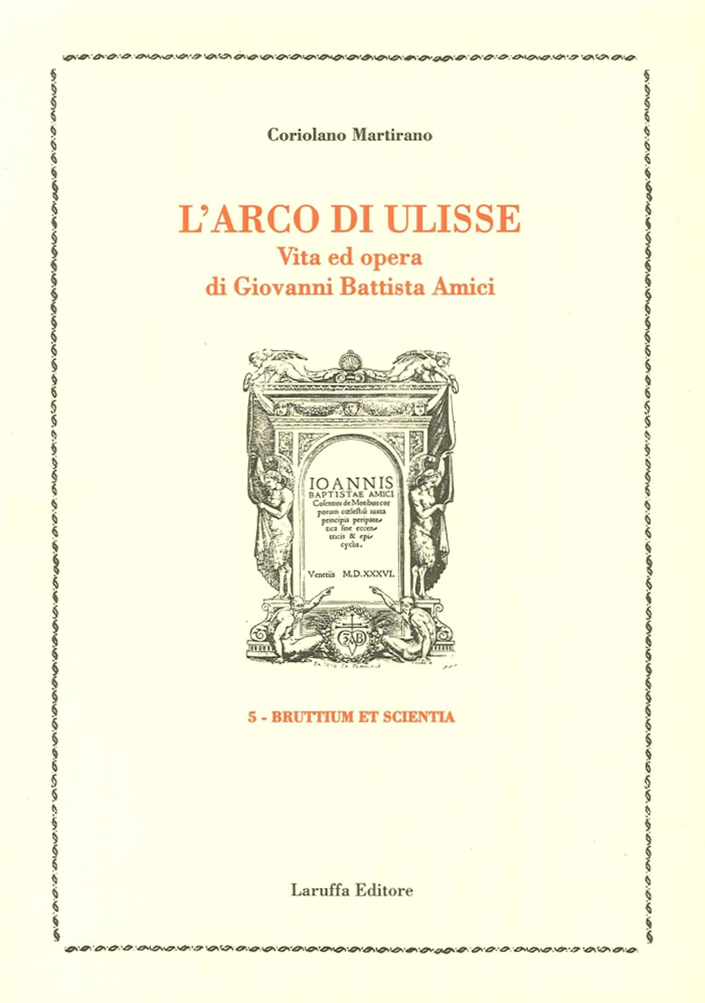 L'arco di Ulisse. Vita ed opera di Giovanni Battista Amici
