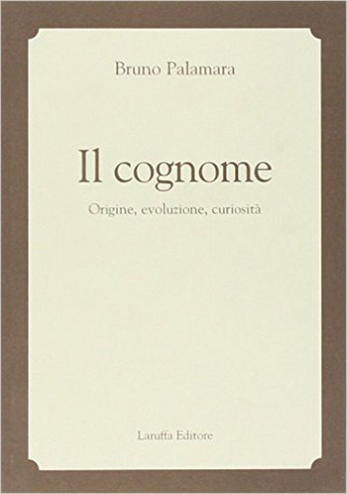 Il cognome. Origine, evoluzione, curiosità