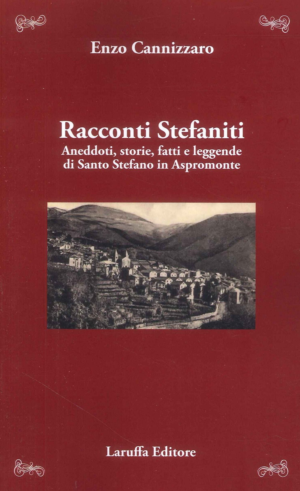 Racconti stefaniti. Aneddoti, storie, fatti e leggende di Santo Stefano in Aspromonte