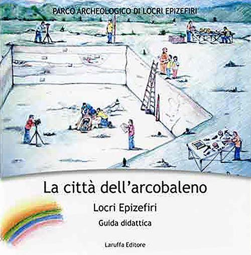 La città dell'arcobaleno. Locri Epizefiri. Guida didattica