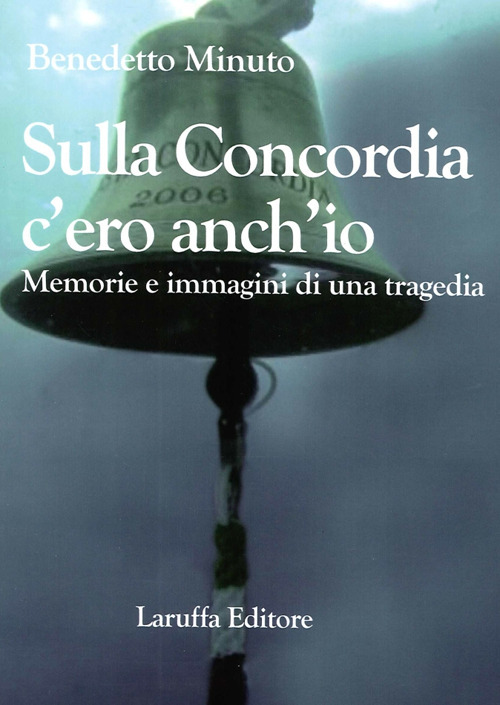 Sulla Concordia c'ero anch'io. Memorie e immagini di una tragedia